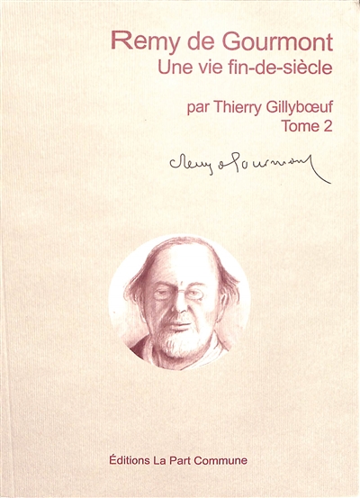 Remy de Gourmont : une vie fin-de-siècle. Vol. 2