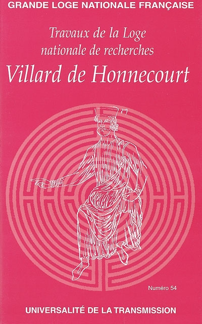 Travaux de la Loge nationale de recherches Villard de Honnecourt, n° 54. Universalité de l"a transmission