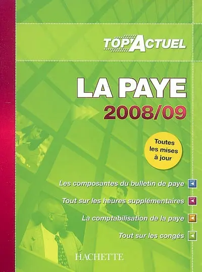 La paye 2008-2009 : les composantes du bulletin de paye, tout sur les heures supplémentaires, la comptabilisation de la paye, tout sur les congés
