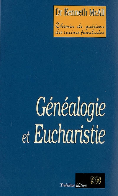 Généalogie et eucharistie : chemin de guérison des racines familiales - Kenneth McAll