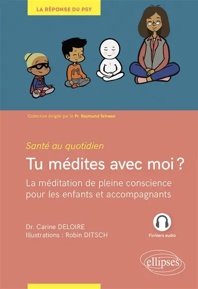 Tu médites avec moi ? : la méditation de pleine conscience pour les enfants et accompagnants : santé au quotidien