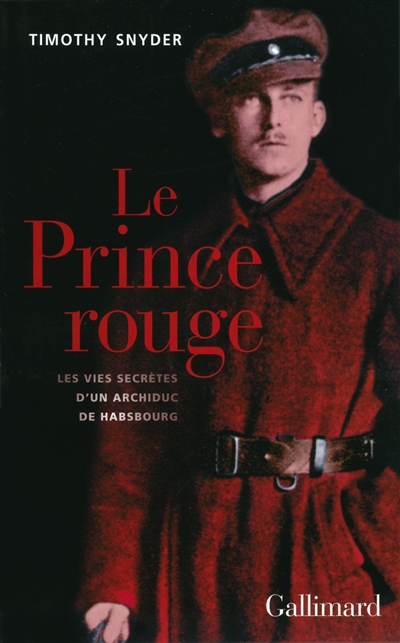Le prince rouge : les vies secrètes d'un archiduc de Habsbourg