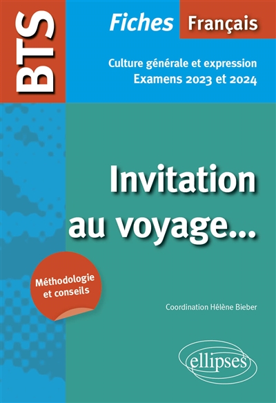 Invitation au voyage... : BTS français, fiches culture générale et expression : examens 2023 et 2024, méthodologie et conseils
