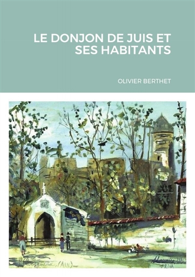 LE DONJON DE JUIS ET SES...