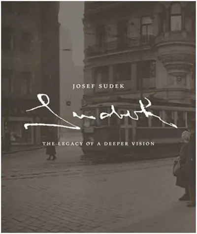 Josef Sudek The Legacy of a Deeper Vision
