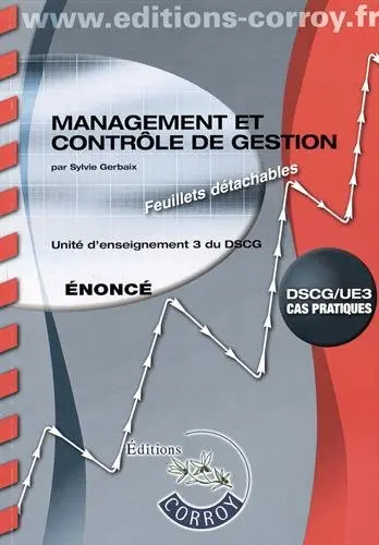 Management et contrôle de gestion : unité d'enseignement 3 du DSCG, cas pratiques : énoncé