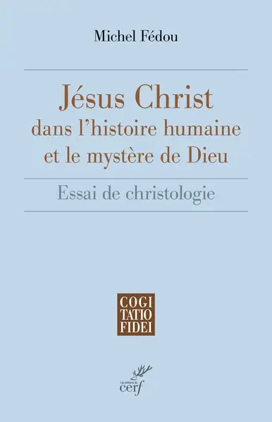 Jésus-Christ dans l'histoire humaine et le mystère de Dieu : essai de christologie