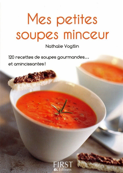 Mes petites soupes minceur : 120 recettes de soupes gourmandes... et amincissantes !