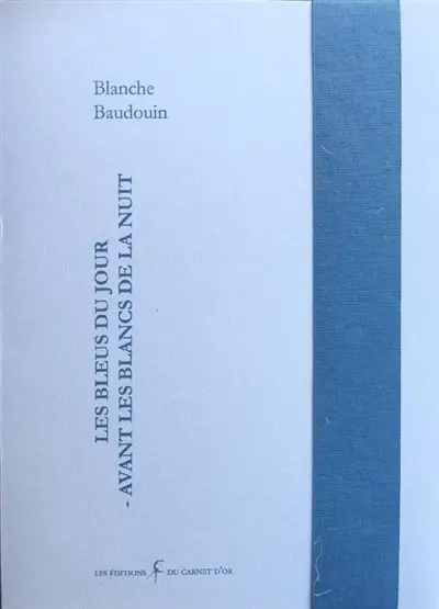 Les bleus du jour : avant les blancs de la nuit
