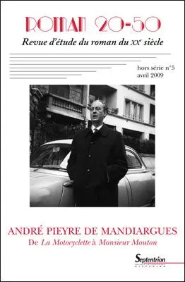 Roman 20-50, hors-série, n° 5. André Pieyre de Mandiargues : de La motocyclette, 1963 à Monsieur Mouton, 1993