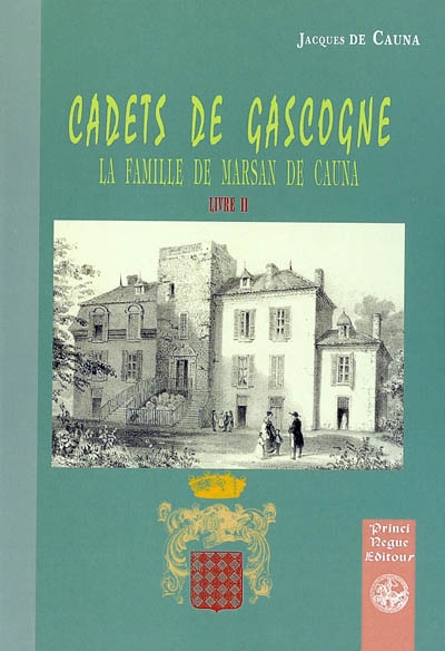 Cadets de Gascogne. Vol. 2. La maison de Marsan de Cauna : généalogie, ascendances, alliances, branche aînée