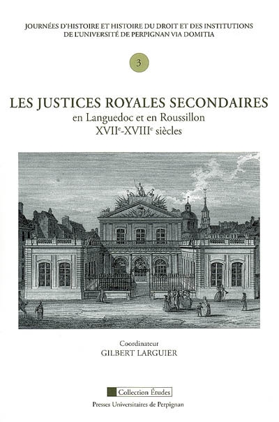 Les justices royales secondaires en Languedoc et en Roussillon, XVIIe-XVIIIe siècle