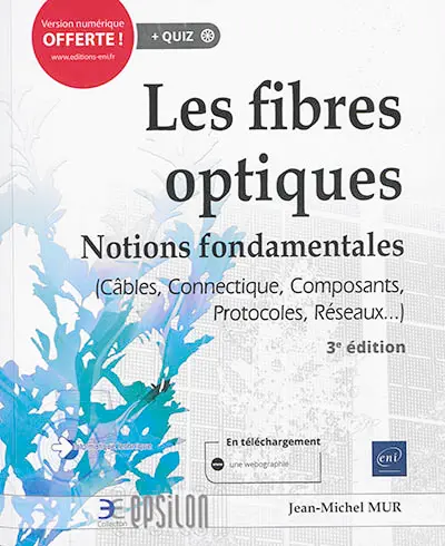 Les fibres optiques : notions fondamentales (câbles, connectique, composants, protocoles, réseaux...)