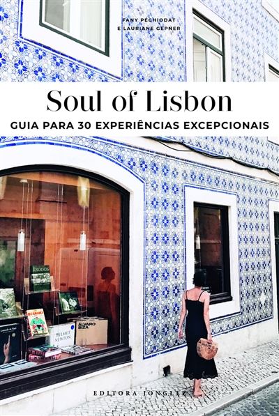 Soul of Lisbon : guia para 30 experiências excepcionais