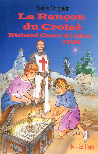 La rançon du croisé : Richard Coeur de Lion, 1194