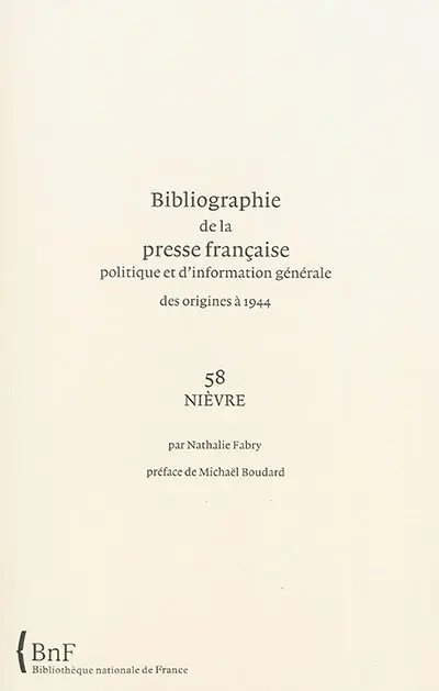 Bibliographie de la presse française politique et d'information générale : des origines à 1944. Vol. 58. Nièvre