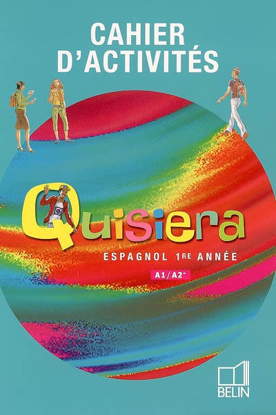 Quisiera, espagnol, 1re année, A1-A2 : cahier d'activités