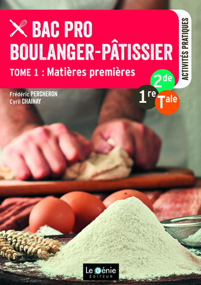 Bac pro boulanger-pâtissier : 2de, 1re, terminale. Vol. 1. Matières premières : activités pratiques