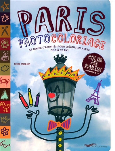 Paris photocoloriage : le cahier d'activités pour créatifs en herbe de 5 à 12 ans