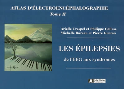 Atlas d'électroencéphalographie. Vol. 2. Les épilepsies, de l'EEG aux syndromes