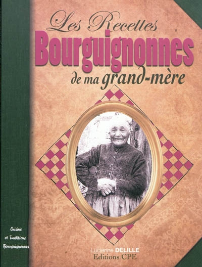 Les recettes bourguignonnes de ma grand-mère : cuisine et traditions bourguignonnes