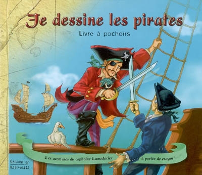 Je dessine les pirates : livre à pochoirs : les aventures du capitaine Lamedacier à portée de crayon !