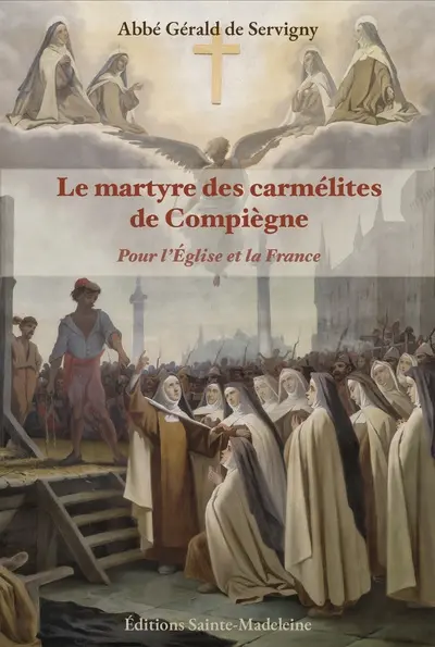Le martyre des carmélites de Compiègne : pour l'Eglise et la France