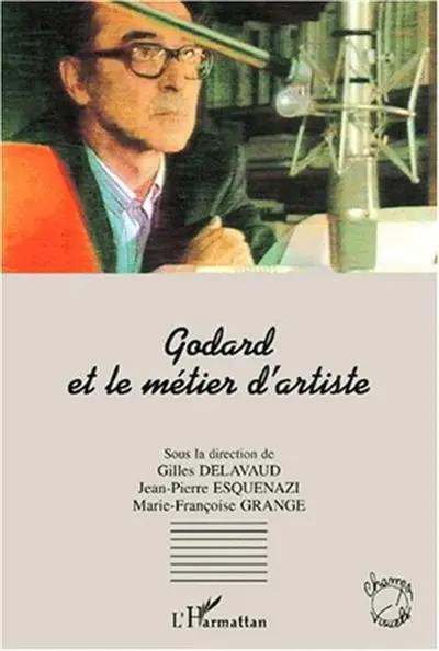 Godard et le métier d'artiste : actes du colloque de Cerisy