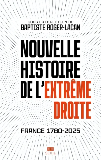Nouvelle histoire de l'extrême droite : France 1780-2025