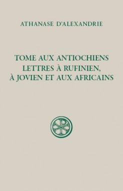 Tome aux Antiochiens, lettres à Rufinien, à Jovien et aux Africains - Tome aux Antiochiens