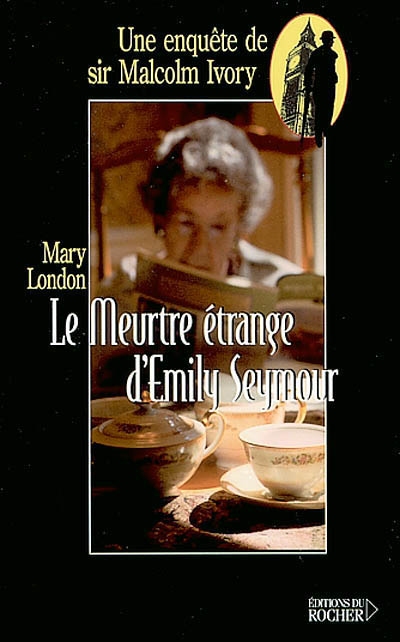 Une enquête de sir Malcolm Ivory. Vol. 2002. Le meurtre étrange d'Emily Seymour