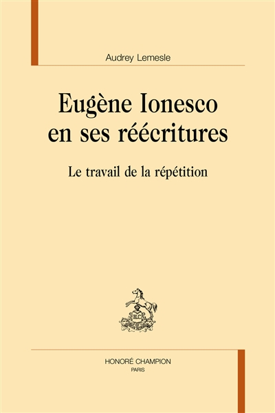 Eugène Ionesco en ses réécritures : le travail de la répétition