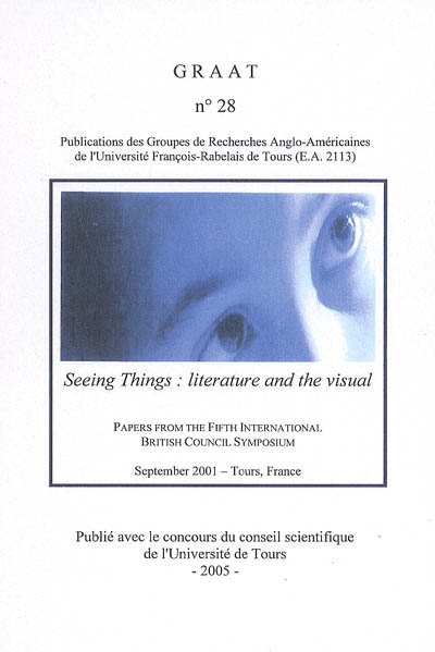 Revue du GRAAT (La), n° 28. Seeing things : literature and the visual : papers from the Fifth international British council symposium, sept. 2001, Tours
