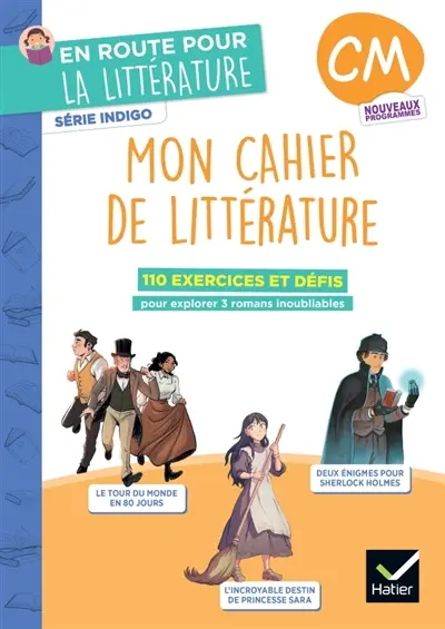 Mon cahier de littérature, CM : 110 exercices et défis pour explorer 3 romans inoubliables : nouveaux programmes