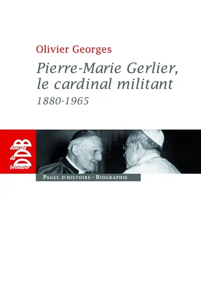 Pierre-Marie Gerlier, le cardinal militant : 1880-1965
