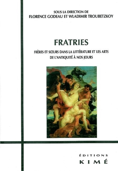 Fratries : frères et soeurs dans la littérature et les arts, de l'Antiquité à nos jours