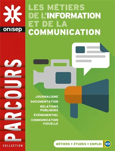 Les métiers de l'information et de la communication : journalisme, documentation, relations publiques, événementiel, communication visuelle