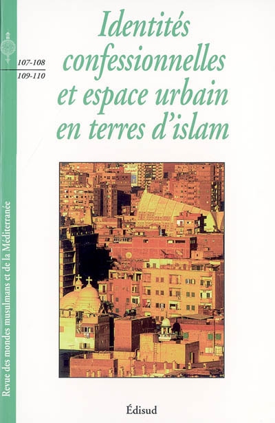 Revue des mondes musulmans et de la Méditerranée, n° 107-110. Identités confessionnelles et espaces urbains en terres d'islam