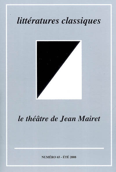 Littératures classiques, n° 65. Le théâtre de Jean Mairet