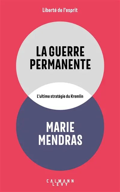La guerre permanente : l'ultime stratégie du Kremlin