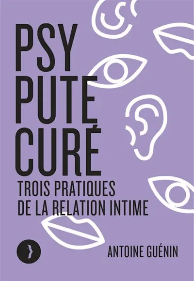 Psy, pute, curé : trois pratiques de la relation intime