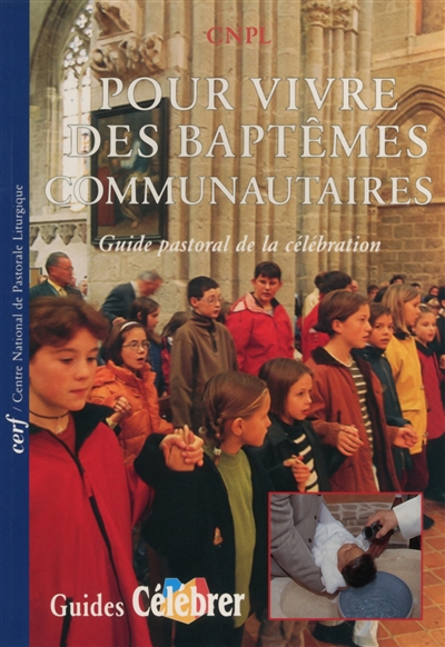 Pour vivre des baptêmes communautaires : réflexions et expériences : guide pastoral de la célébration