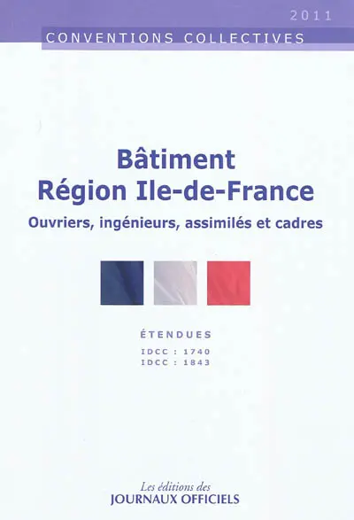 Bâtiment région Ile-de-France : conventions collectives régionales du 28 juin 1993 et du 12 avril 1960, étendues par arrêtés du 9 décembre 1993 et du 14 février 1962 : IDCC 1740 ouvriers, IDCC 1843 ingénieurs, assimilés et cadres