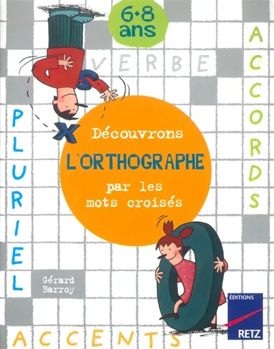 Découvrons l'orthographe par les mots croisés : 6-8 ans