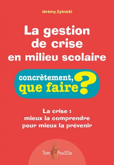 La gestion de crise en milieu scolaire : la crise : mieux la comprendre pour mieux la prévenir