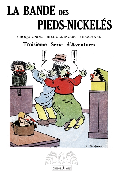 La bande des Pieds nickelés : Croquignol, Ribouldingue, Filochard. Troisième série d'aventures