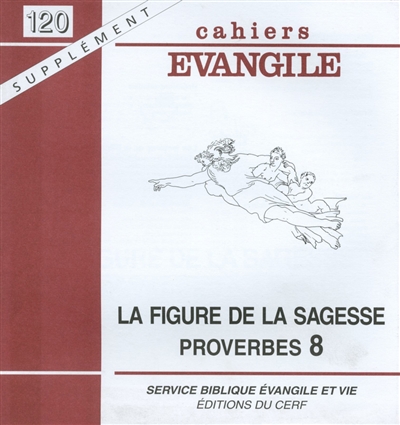 Cahiers Evangile, supplément, n° 120. La figure de la Sagesse, proverbes 8, 22-31
