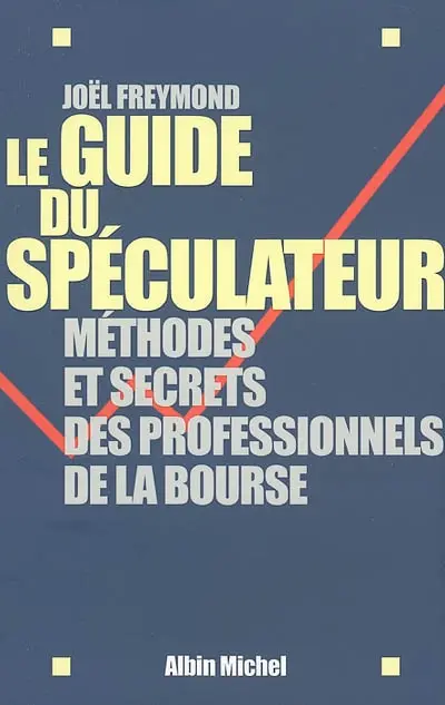 Le guide du spéculateur : méthodes et secrets des professionnels de la Bourse