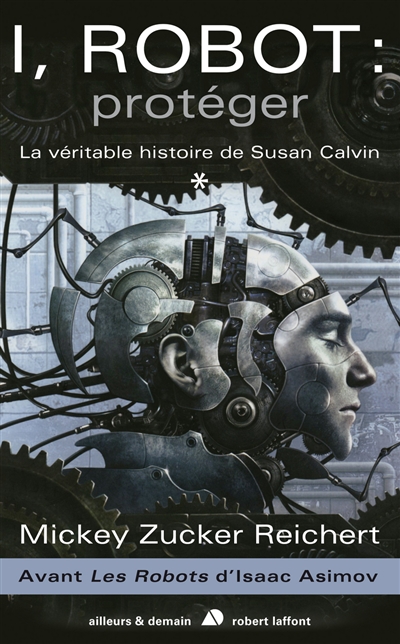 I, robot : la véritable histoire de Susan Calvin. Vol. 1. Protéger
