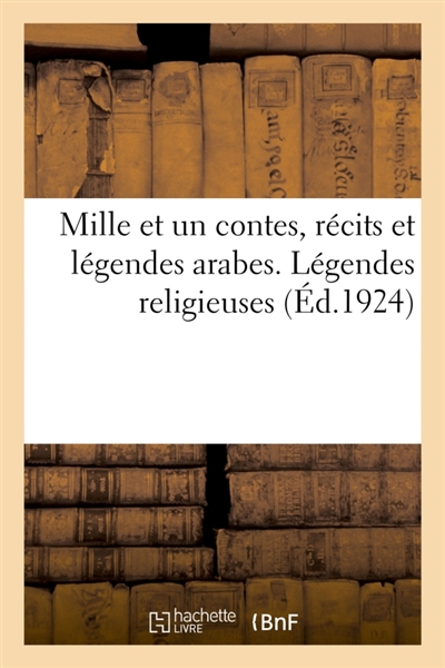 Mille et un contes, récits et légendes arabes. Légendes religieuses
